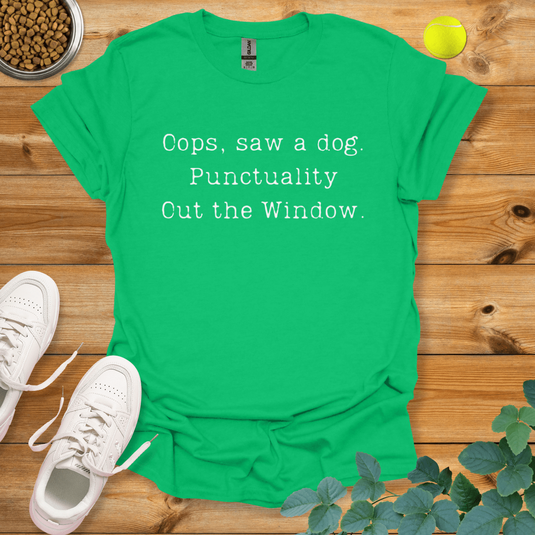 Oops Saw A Dog Punctuality Out The Window T-Shirt Irish Green / S