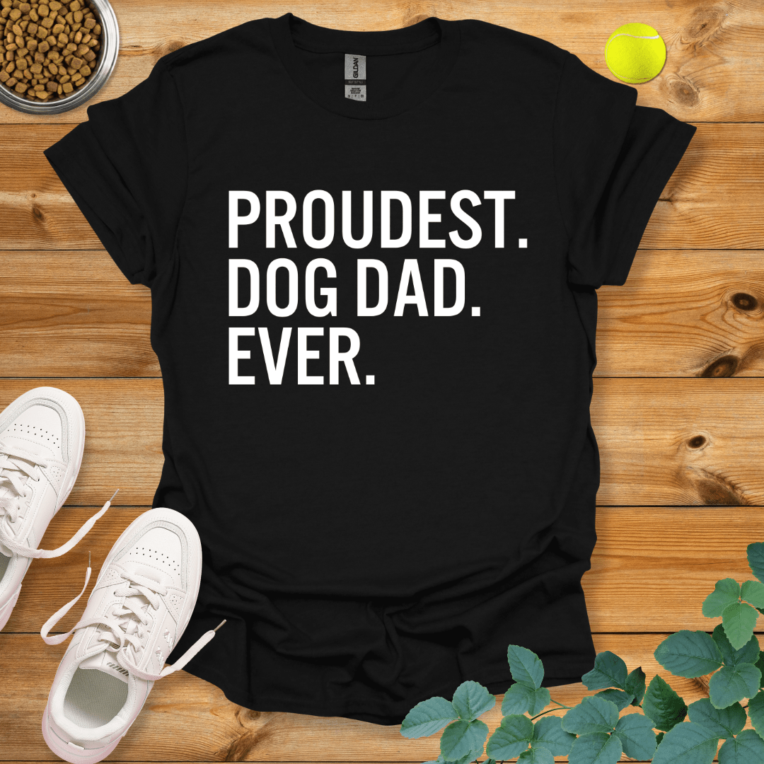 Proudest Dog Dad Ever T-Shirt Black / S