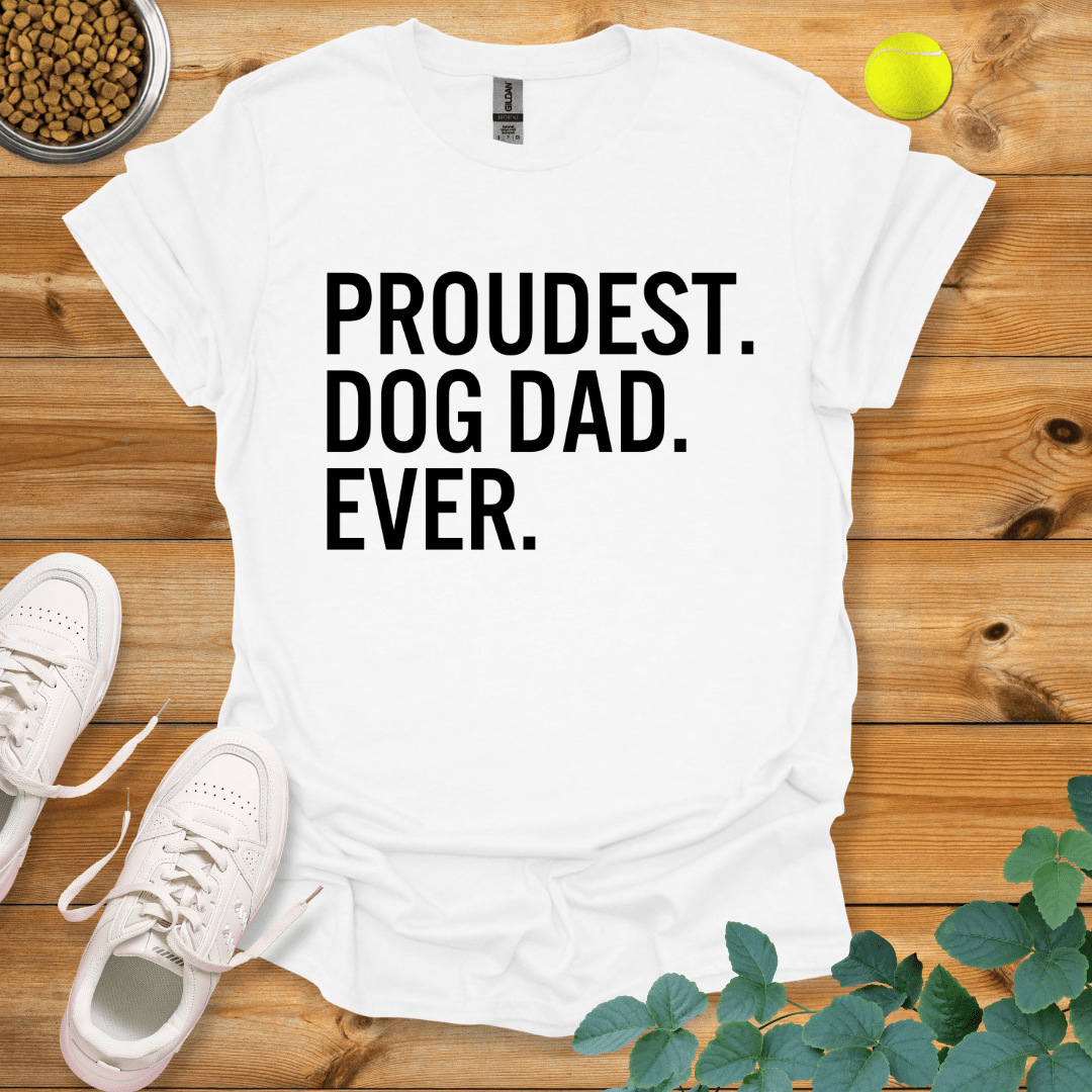 Proudest Dog Dad Ever T-Shirt White / S