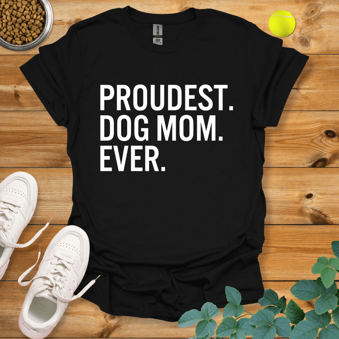 Proudest Dog Mom Ever T-Shirt Black / S