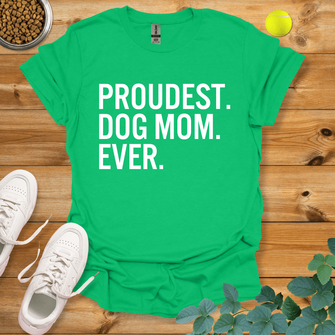 Proudest Dog Mom Ever T-Shirt Irish Green / S