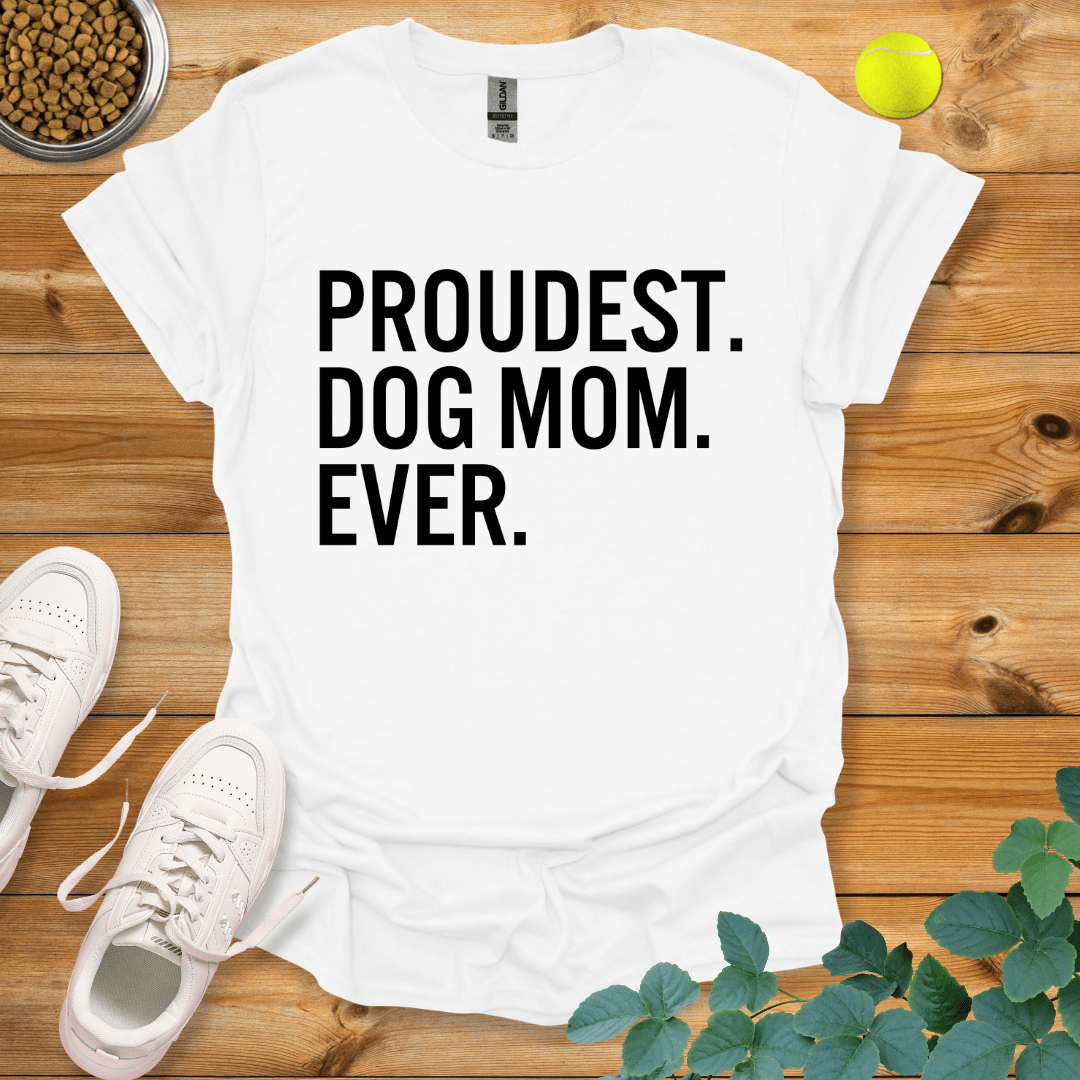 Proudest Dog Mom Ever T-Shirt White / S