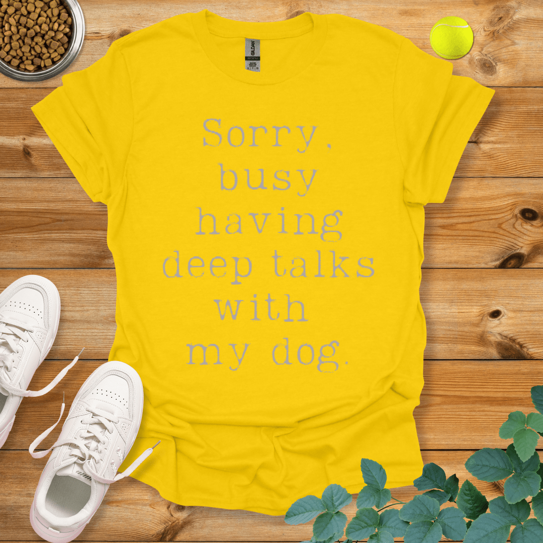 Sorry Busy Having Deep Talks With My Dog T-Shirt Daisy / S