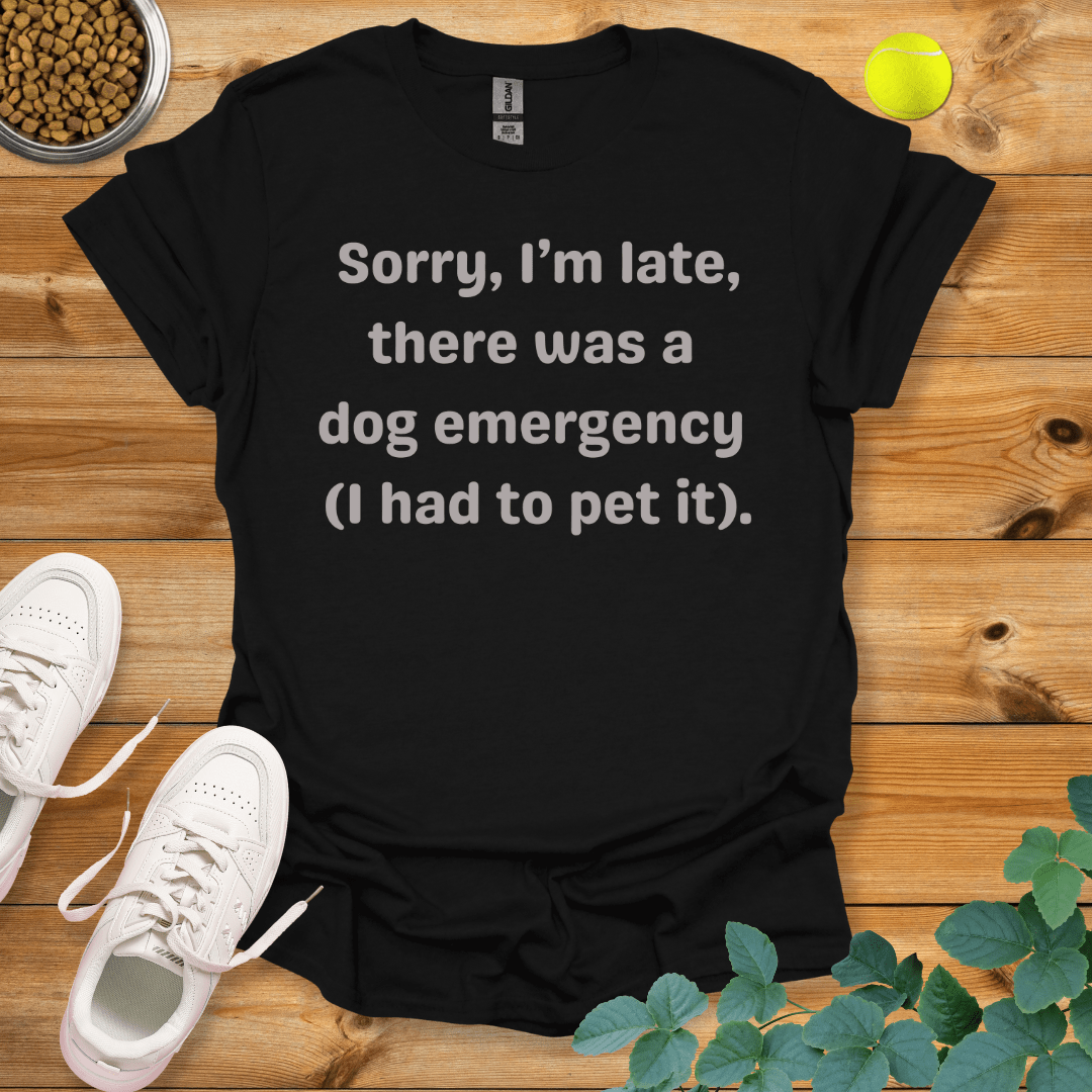 Sorry I'm Late There Was A Dog Emergency T-Shirt Black / S