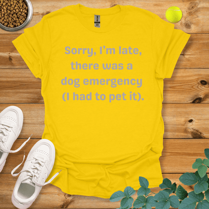 Sorry I'm Late There Was A Dog Emergency T-Shirt Daisy / S