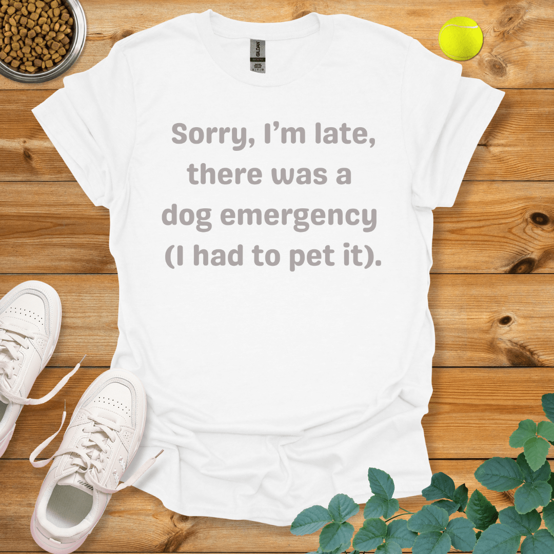 Sorry I'm Late There Was A Dog Emergency T-Shirt White / S