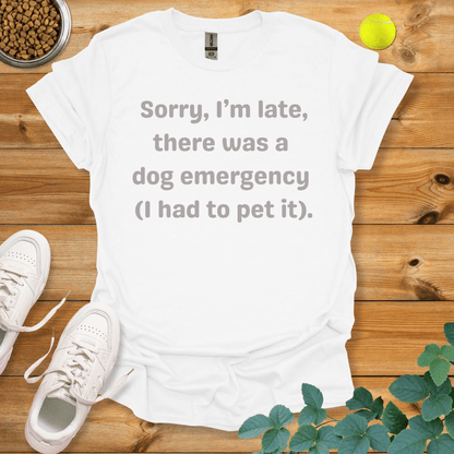 Sorry I'm Late There Was A Dog Emergency T-Shirt White / S