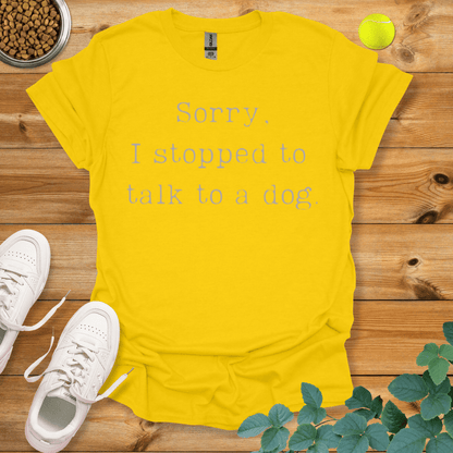 Sorry I Stopped To Talk To A Dog T-Shirt Daisy / S